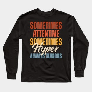 Sometimes Attentive Sometimes Hyper Always Curious Long Sleeve T-Shirt